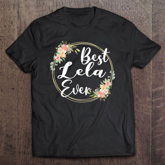 Best Lela Ever Mother's Day Lela Gift Happy Mother's Day T Shirt, Mother's Day Shirt, Gift For Mom, Shirt For Mom
