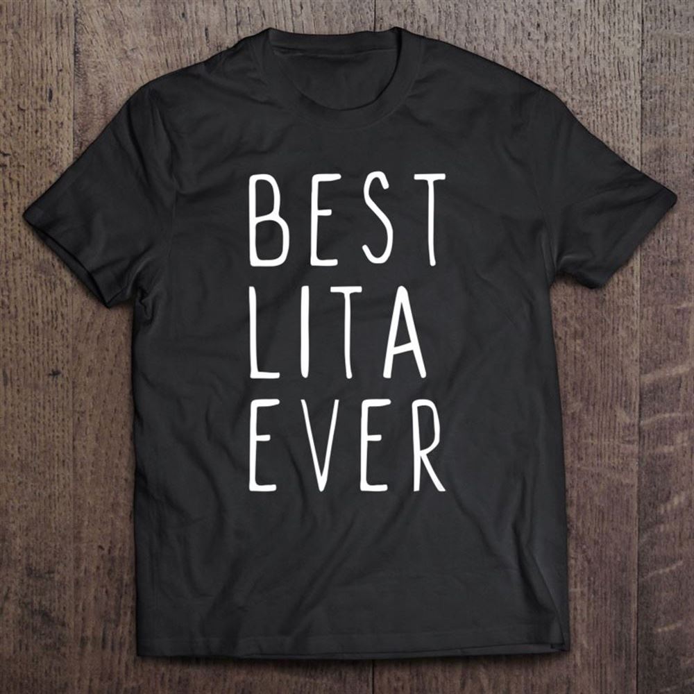 Best Lita Ever Funny Cool Mother's Day Gift T Shirt, Mother's Day Shirt, Gift For Mom, Shirt For Mom