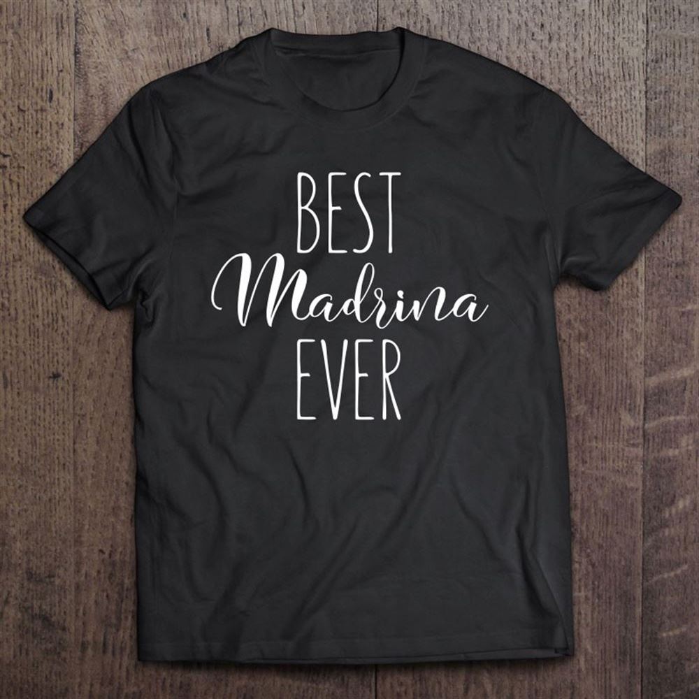 Best Madrina Ever Spanish Godmother Funny Love Madrina T Shirt, Mother's Day Shirt, Gift For Mom, Shirt For Mom