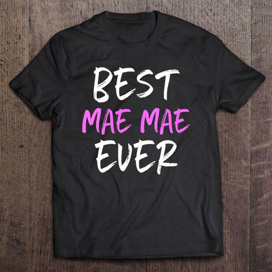 Best Mae-mae Ever Cool Funny Mother's Day Maemae Gift T Shirt, Mother's Day Shirt, Gift For Mom, Shirt For Mom