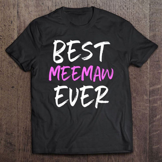 Best Meemaw Ever Cool Funny Mother's Day Gift T Shirt, Mother's Day Shirt, Gift For Mom, Shirt For Mom