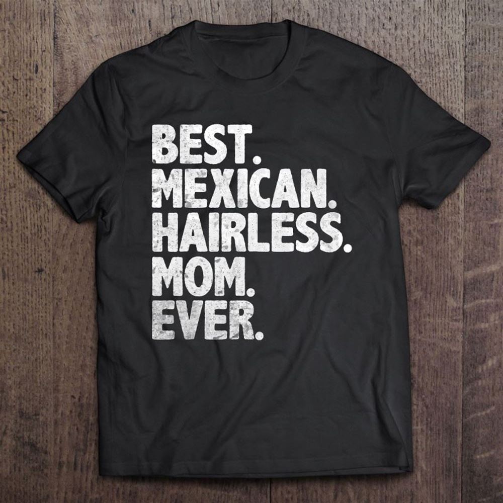 Best Mexican Hairless Mom Ever Vintage Dog Momma Mother Day T Shirt, Mother's Day Shirt, Gift For Mom, Shirt For Mom