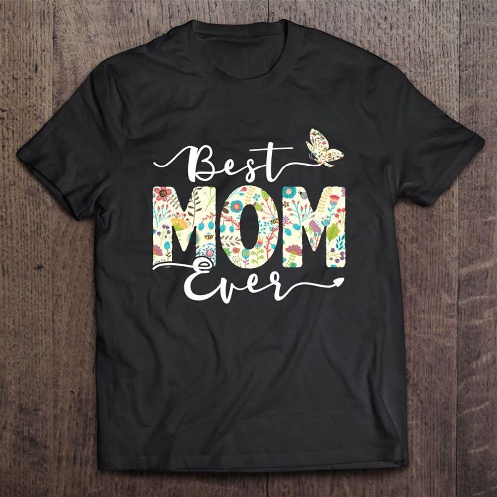 Best Mom Ever Floral Pattern Butterfly Mother's Day Mama T Shirt, Mother's Day Shirt, Gift For Mom, Shirt For Mom