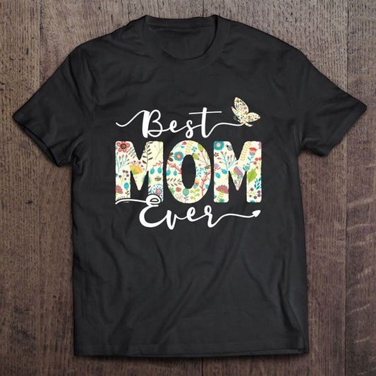 Best Mom Ever Floral Pattern Butterfly Mother's Day Mama T Shirt, Mother's Day Shirt, Gift For Mom, Shirt For Mom