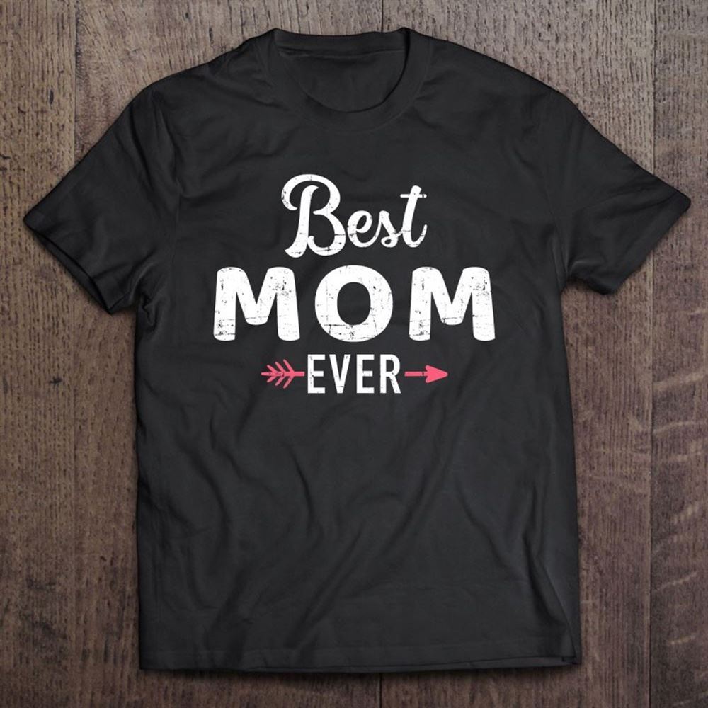 Best Mom Ever Mother's Day T Shirt, Mother's Day Shirt, Gift For Mom, Shirt For Mom
