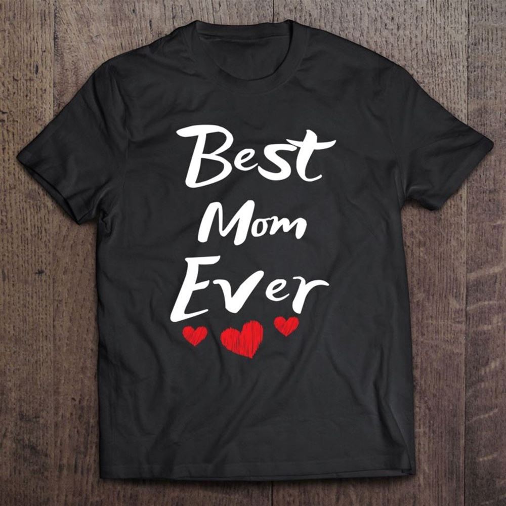 Best Mom Ever Mothers Day T Shirt, Mother's Day Shirt, Gift For Mom, Shirt For Mom