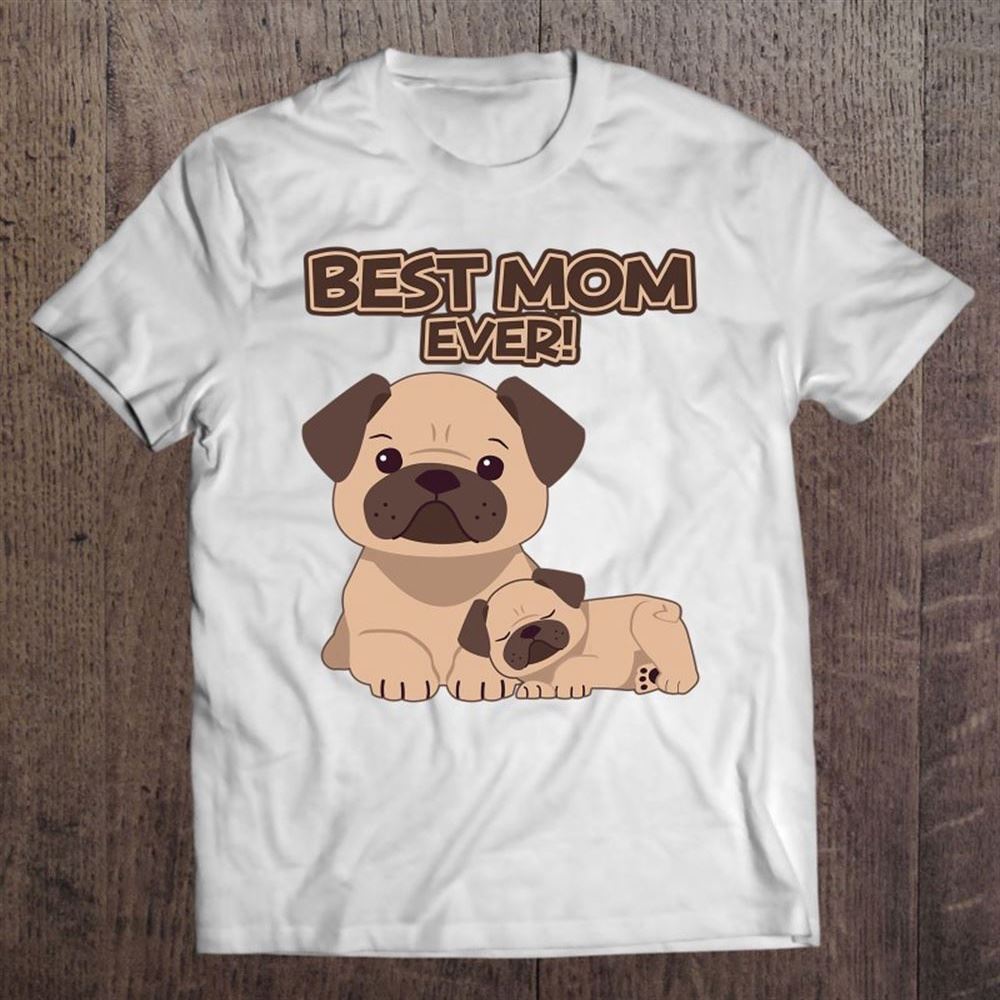 Best Mom Ever Pug Dog Breed Puppy Mommy Mama Mother's Day T Shirt, Mother's Day Shirt, Gift For Mom, Shirt For Mom