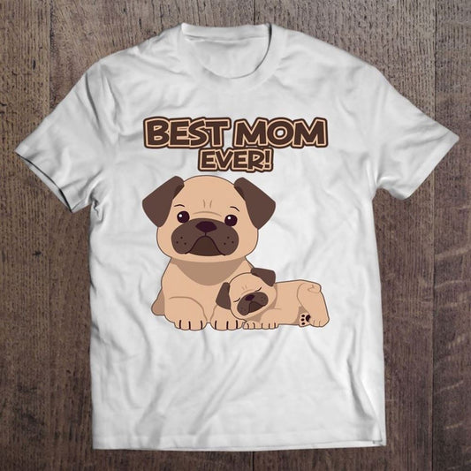 Best Mom Ever Pug Dog Breed Puppy Mommy Mama Mother's Day T Shirt, Mother's Day Shirt, Gift For Mom, Shirt For Mom