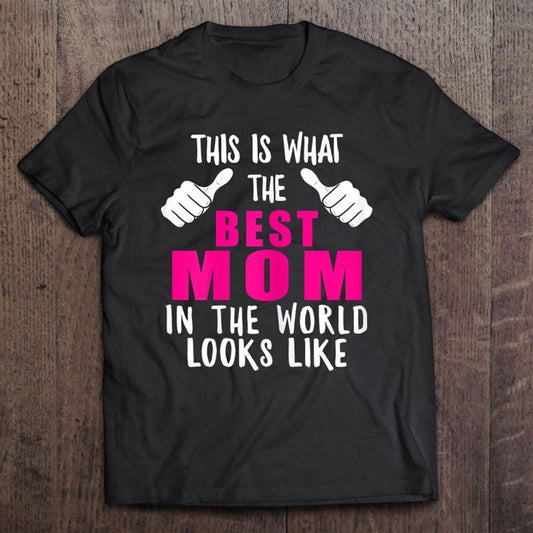 Best Mom In The World Funny Mama Mommy Mother Proud Wife T Shirt, Mother's Day Shirt, Gift For Mom, Shirt For Mom