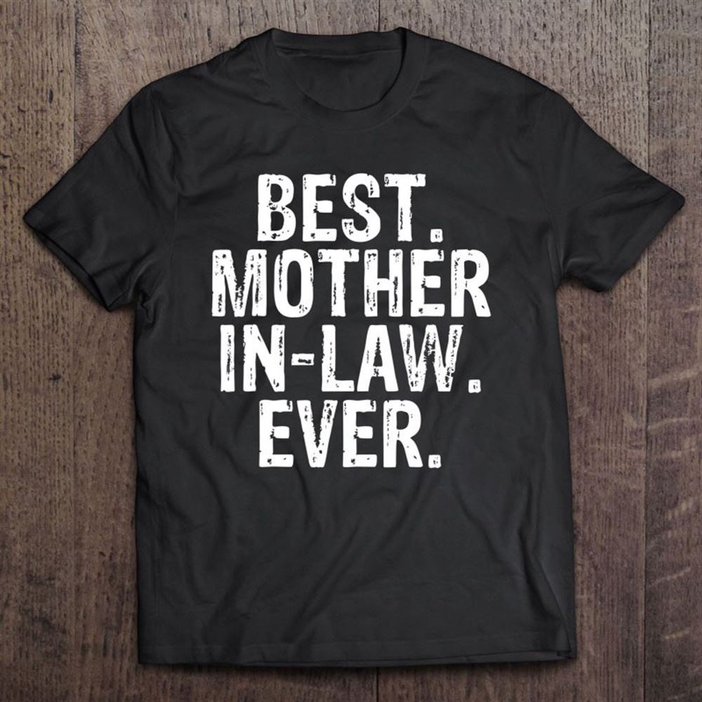 Best Mother In-law Ever Apparel T Shirt, Mother's Day Shirt, Gift For Mom, Shirt For Mom