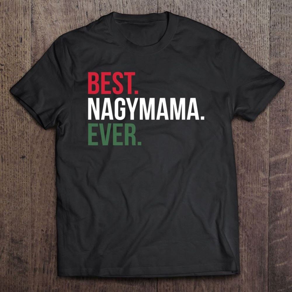Best Nagymama Ever Gifts Proud Hungarian Mother's Day T Shirt, Mother's Day Shirt, Gift For Mom, Shirt For Mom