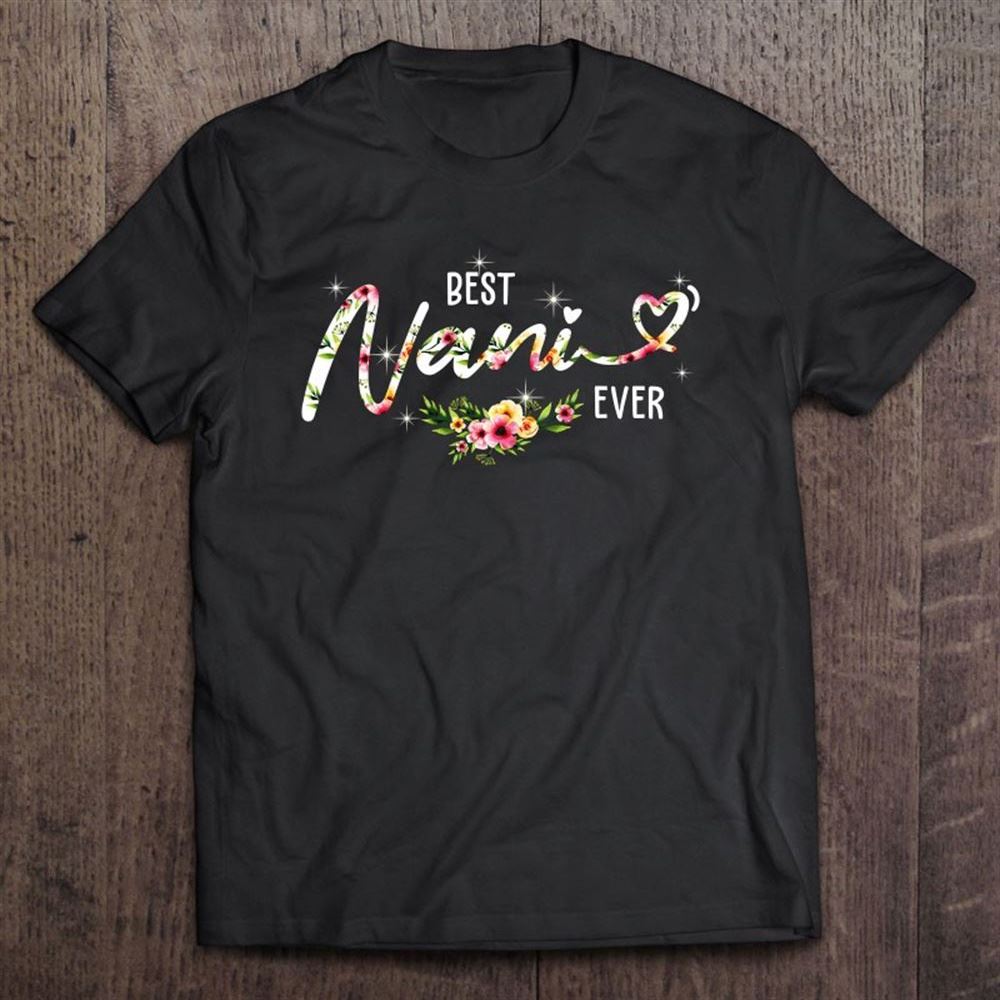 Best Nani Ever Cute Flowers Birthday Gifts Mom Mother's Day T Shirt, Mother's Day Shirt, Gift For Mom, Shirt For Mom