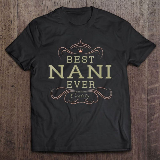 Best Nani Ever Grandma Mother Gifts For Women Unisex T Shirt, Mother's Day Shirt, Gift For Mom, Shirt For Mom