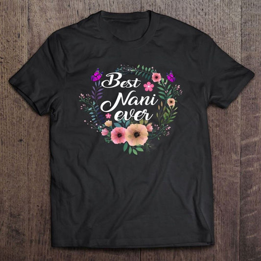 Best Nani Ever Mother's Day Gift Grandma,auntie T Shirt, Mother's Day Shirt, Gift For Mom, Shirt For Mom