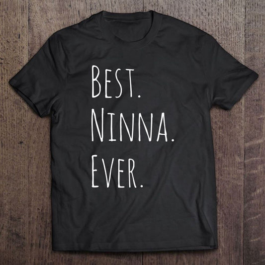 Best Ninna Ever Gift For Your Grandmother T Shirt, Mother's Day Shirt, Gift For Mom, Shirt For Mom