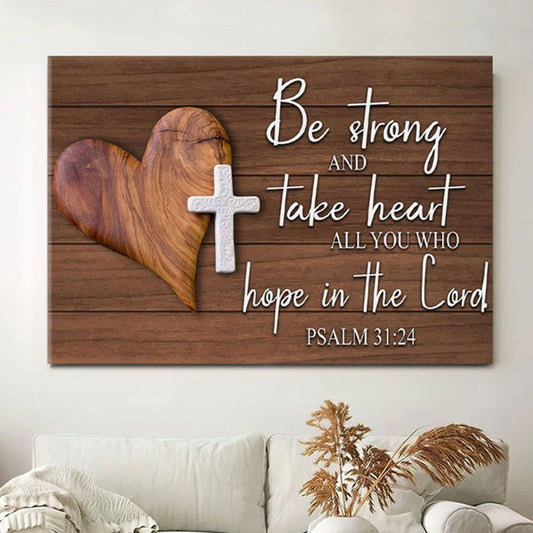 Bible Verse Wall Art Psalm 3124 Be Strong And Take Heart Canvas Print - Christian Wall Decor