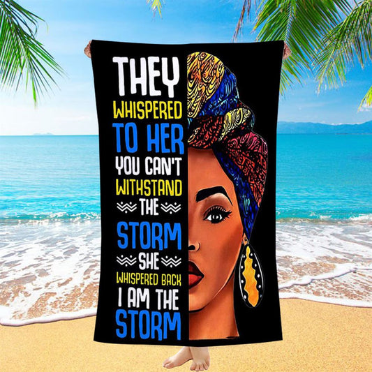 Black African I Am The Storm Beach Towel - Gift For American Women