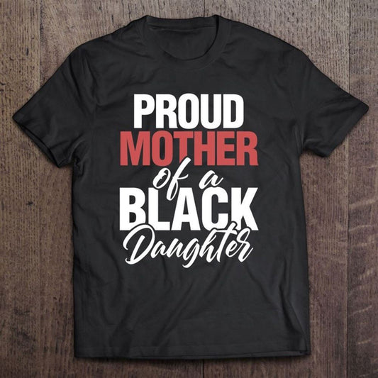 Black African Tee Shirt Men Proud Mother Of A Black Daughter T Shirt, Mother's Day Shirt, Gift For Mom, Shirt For Mom