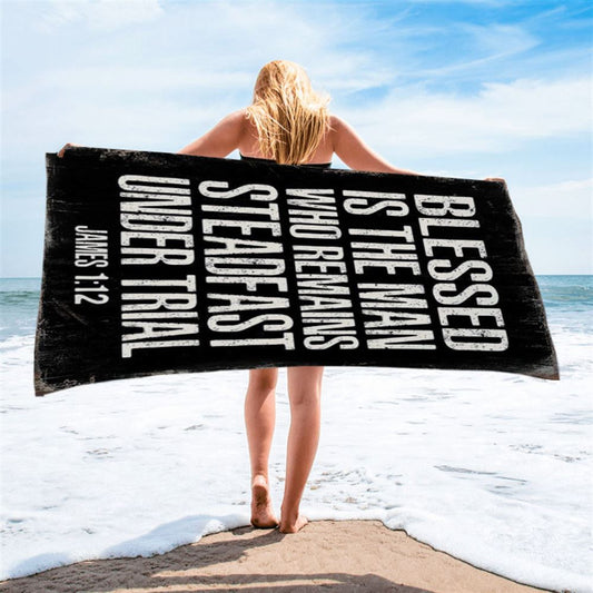 Blessed Is The Man Who Remains Steadfast Under Trial James 1 12 Beach Towel - Christian Beach Towel Decor