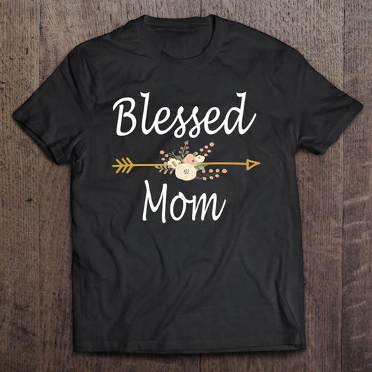 Blessed Mom Shirt Mother's Day Gifts T Shirt, Mother's Day Shirt, Gift For Mom, Shirt For Mom