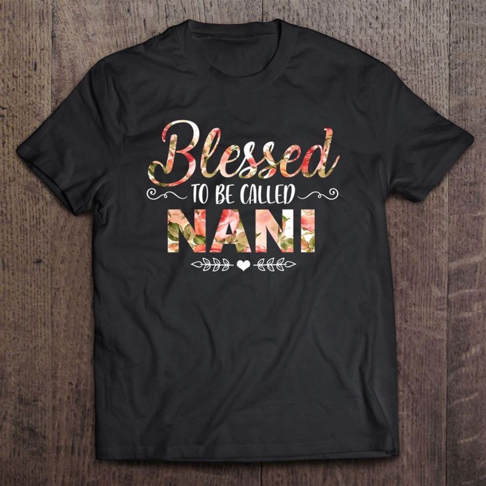 Blessed Nani Floral Funny Nani Mothers Day Gift T Shirt, Mother's Day Shirt, Gift For Mom, Shirt For Mom