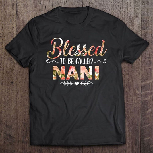 Blessed Nani Floral Funny Nani Mothers Day Gift T Shirt, Mother's Day Shirt, Gift For Mom, Shirt For Mom