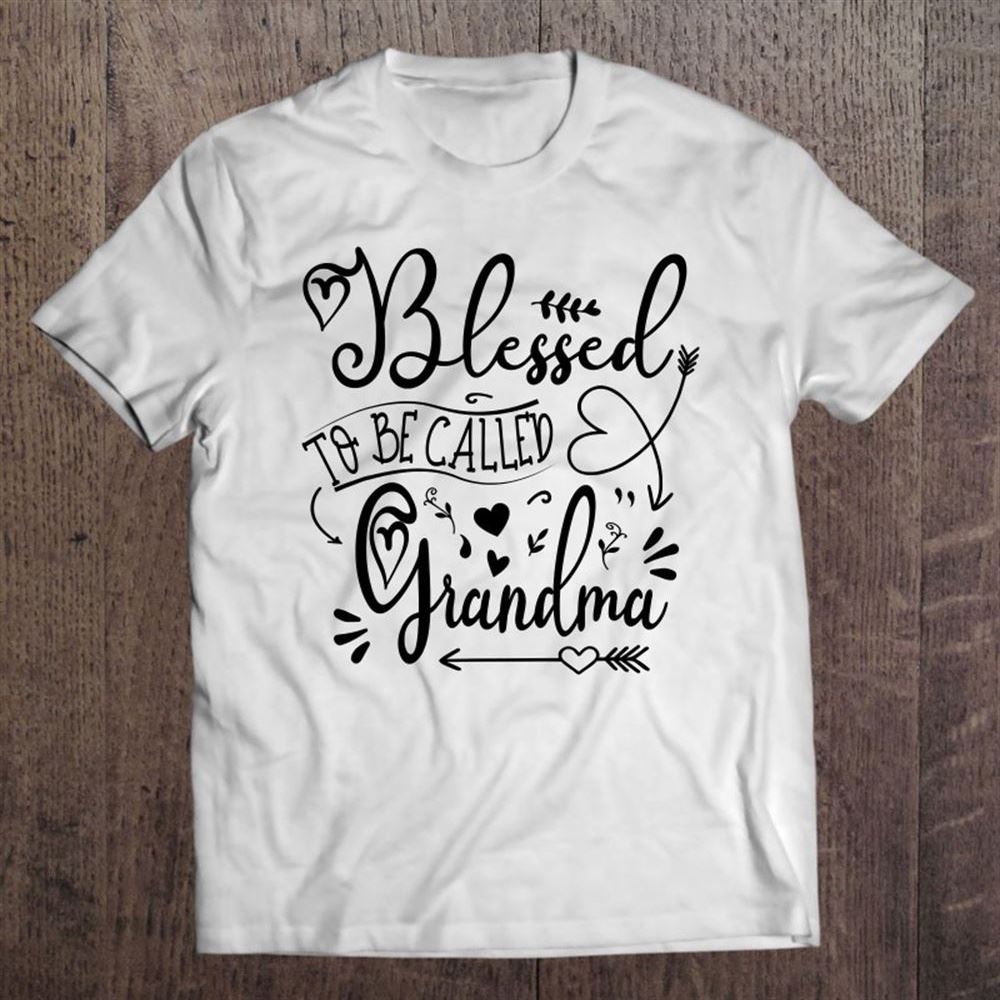 Blessed To Be Called Grandma Funny For Grandmother T Shirt, Mother's Day Shirt, Gift For Mom, Shirt For Mom