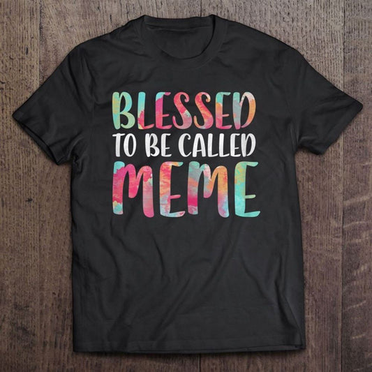 Blessed To Be Called Meme Mother's Day T Shirt, Mother's Day Shirt, Gift For Mom, Shirt For Mom
