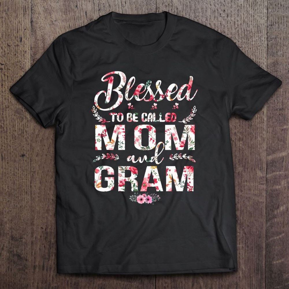 Blessed To Be Called Mom And Gram Mother's Day Gift T Shirt, Mother's Day Shirt, Gift For Mom, Shirt For Mom