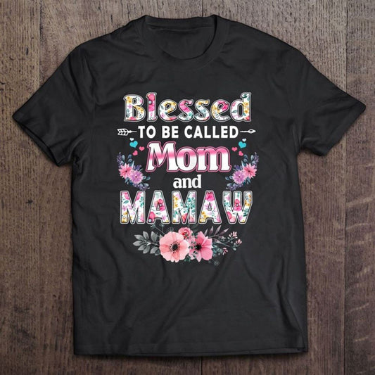 Blessed To Be Called Mom And Mamaw Floral Mother Day Mommy T Shirt, Mother's Day Shirt, Gift For Mom, Shirt For Mom