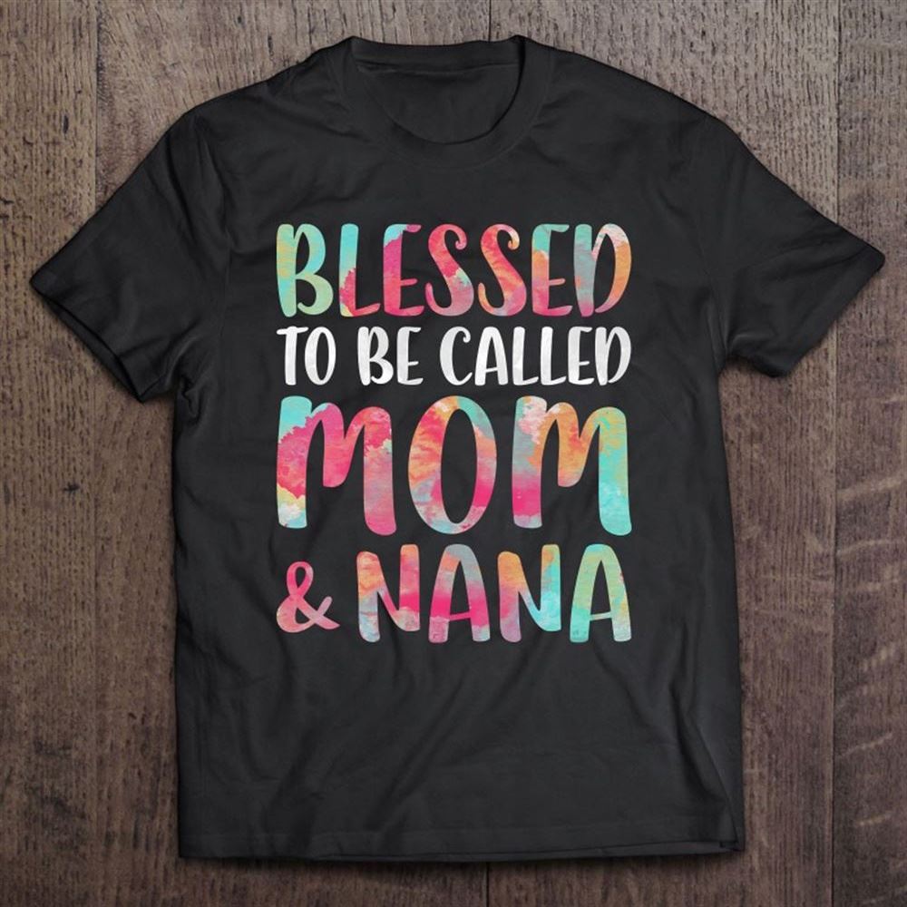 Blessed To Be Called Mom And Nana Mother's Day T Shirt, Mother's Day Shirt, Gift For Mom, Shirt For Mom