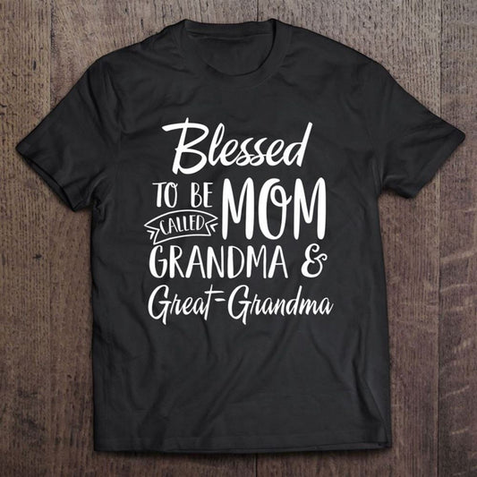 Blessed To Be Called Mom Grandma - Great - Grandma Mothers Day T Shirt, Mother's Day Shirt, Gift For Mom, Shirt For Mom