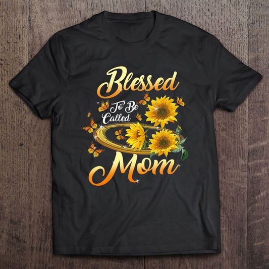 Blessed To Be Called Mom Sunflower Mothers Day T Shirt, Mother's Day Shirt, Gift For Mom, Shirt For Mom