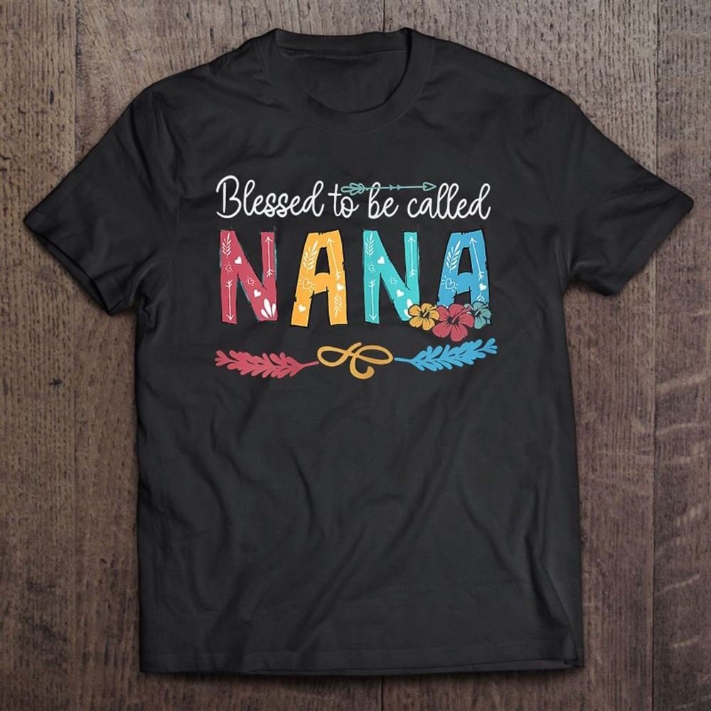 Blessed To Be Called Nana Shirt Nana To Be Mother's T Shirt, Mother's Day Shirt, Gift For Mom, Shirt For Mom