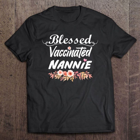 Blessed Vaccinated Nannie Cute Floral For Happy Mother's Day T Shirt, Mother's Day Shirt, Gift For Mom, Shirt For Mom