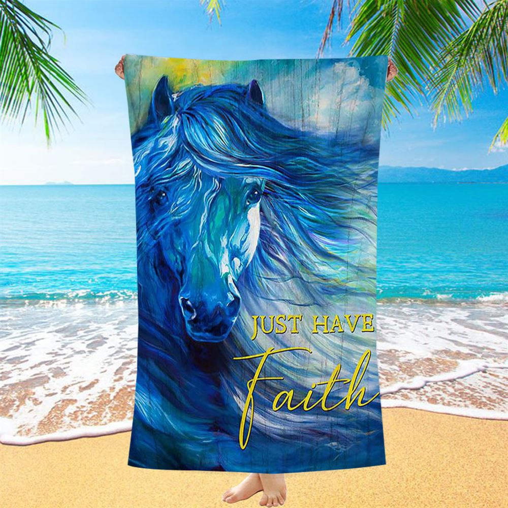Blue Horse Just Have Faith Beach Towel - Bible Verse Beach Towel - Inspirational Art - Christian Beach Towel