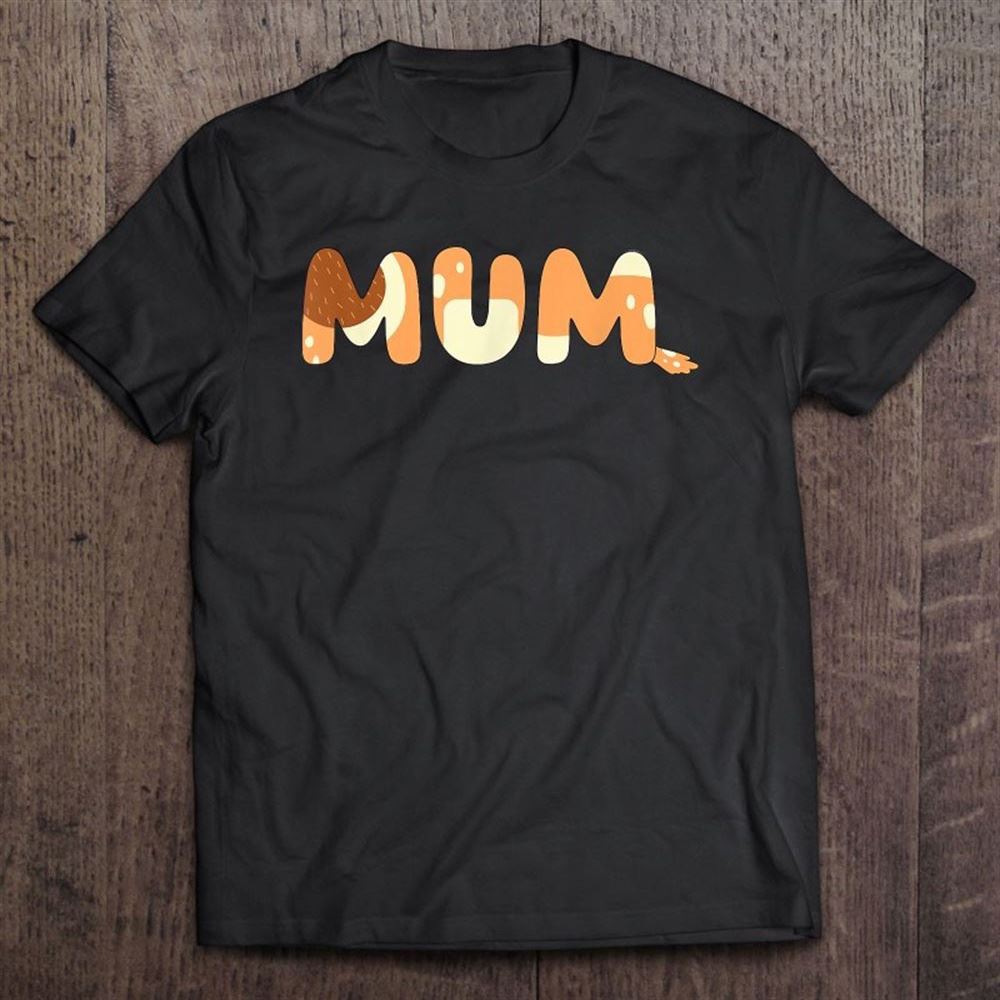 Bluey Mom Mum Mother's Day T Shirt, Mother's Day Shirt, Gift For Mom, Shirt For Mom