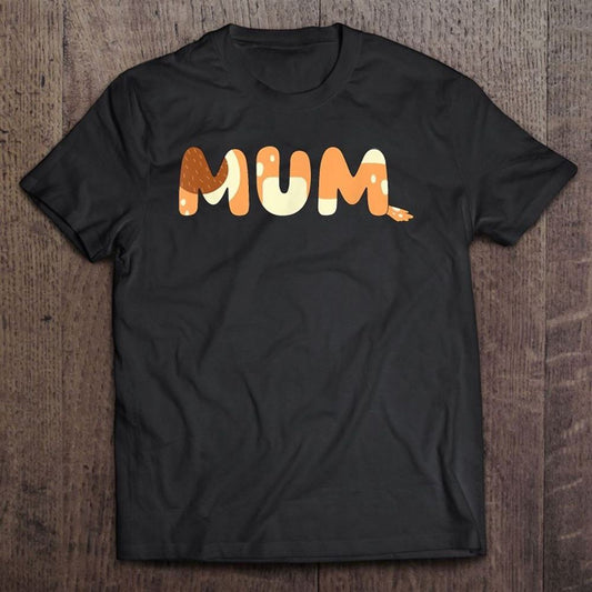 Bluey Mom Mum Mother's Day T Shirt, Mother's Day Shirt, Gift For Mom, Shirt For Mom