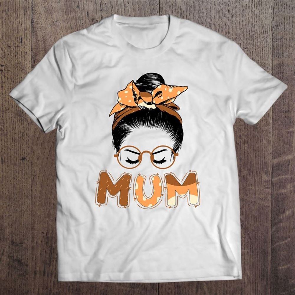 Bluey Mum Messy Hair Bun Glasses Mother's Day T Shirt, Mother's Day Shirt, Gift For Mom, Shirt For Mom
