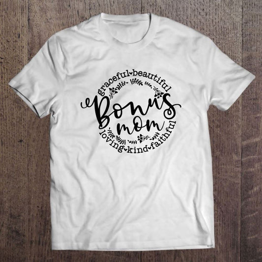 Bonus Mom Mother's Day Graceful Beautiful Loving Kind Faithful Flower T Shirt, Mother's Day Shirt, Gift For Mom, Shirt For Mom
