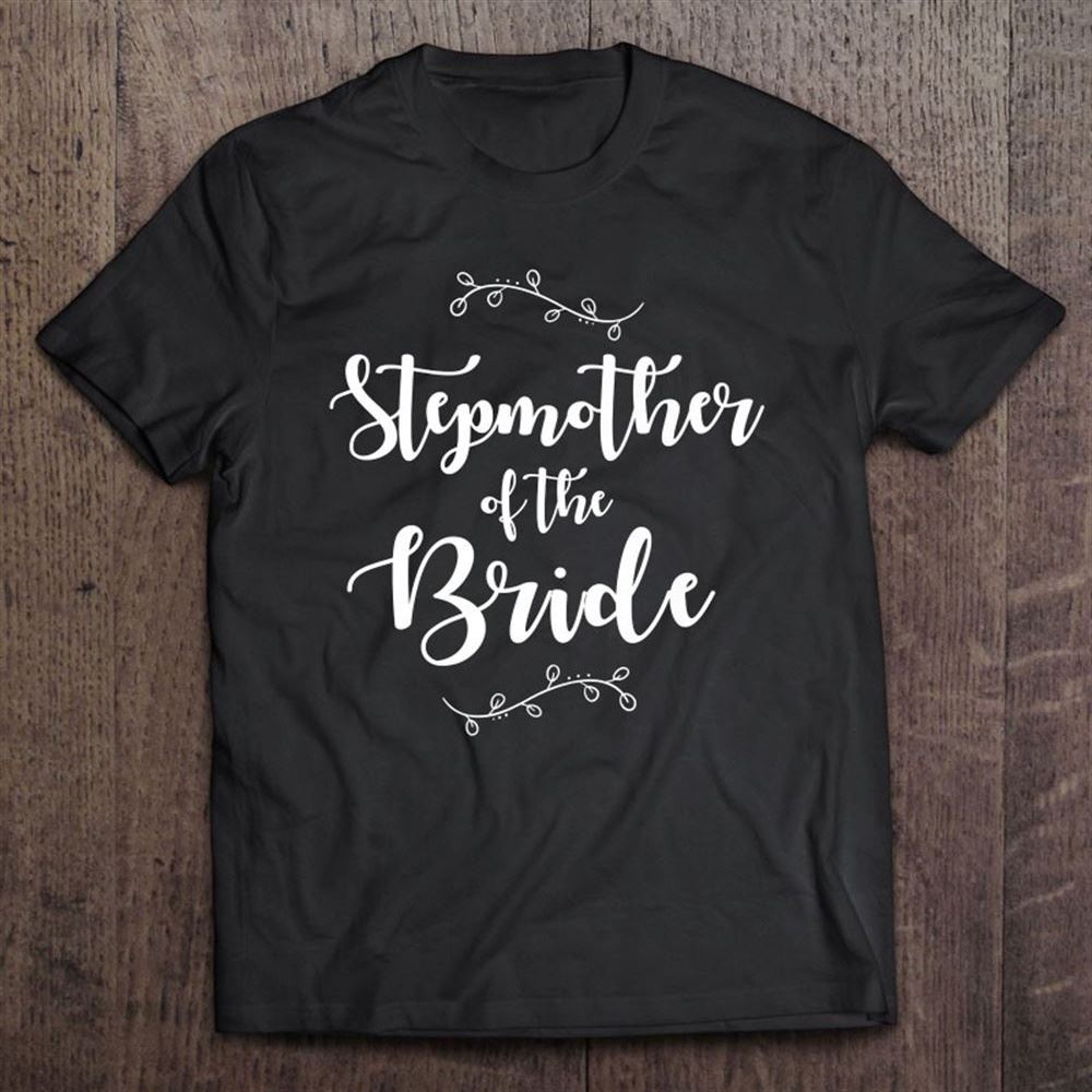 Bridal Party Stepmother Of The Bride Wedding Party Gift T Shirt, Mother's Day Shirt, Gift For Mom, Shirt For Mom