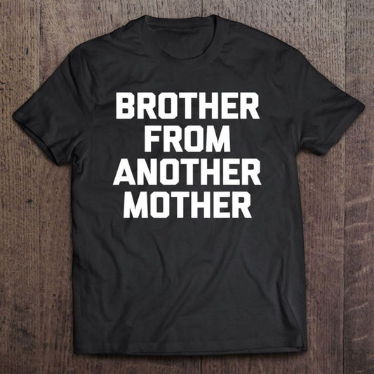Brother From Another Mother Tshirt Funny Saying Step Brother T Shirt, Mother's Day Shirt, Gift For Mom, Shirt For Mom