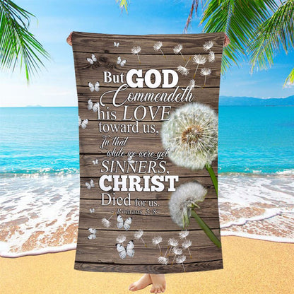 But God Commendeth His Love Toward Us Romans 5 8 Beach Towel - Christian Wall Beach Towel - Religious Beach Towel