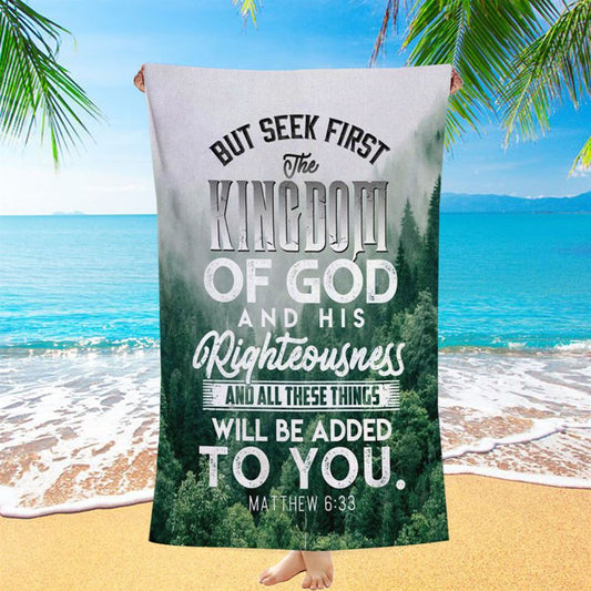 But Seek First The Kingdom Of God Matthew 633 Beach Towel - Bible Verse Beach Towel - Scripture Beach Towel
