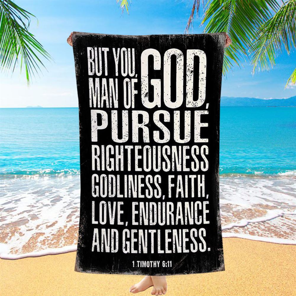 But You Man Of God Pursue Righteousness 1 Timothy 6 11 Beach Towel - Christian Beach Towel Decor