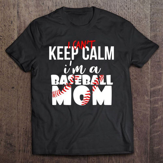 Can't Keep Calm I'm A Baseball Mom Tshirt Mother's Day Laces T Shirt, Mother's Day Shirt, Gift For Mom, Shirt For Mom