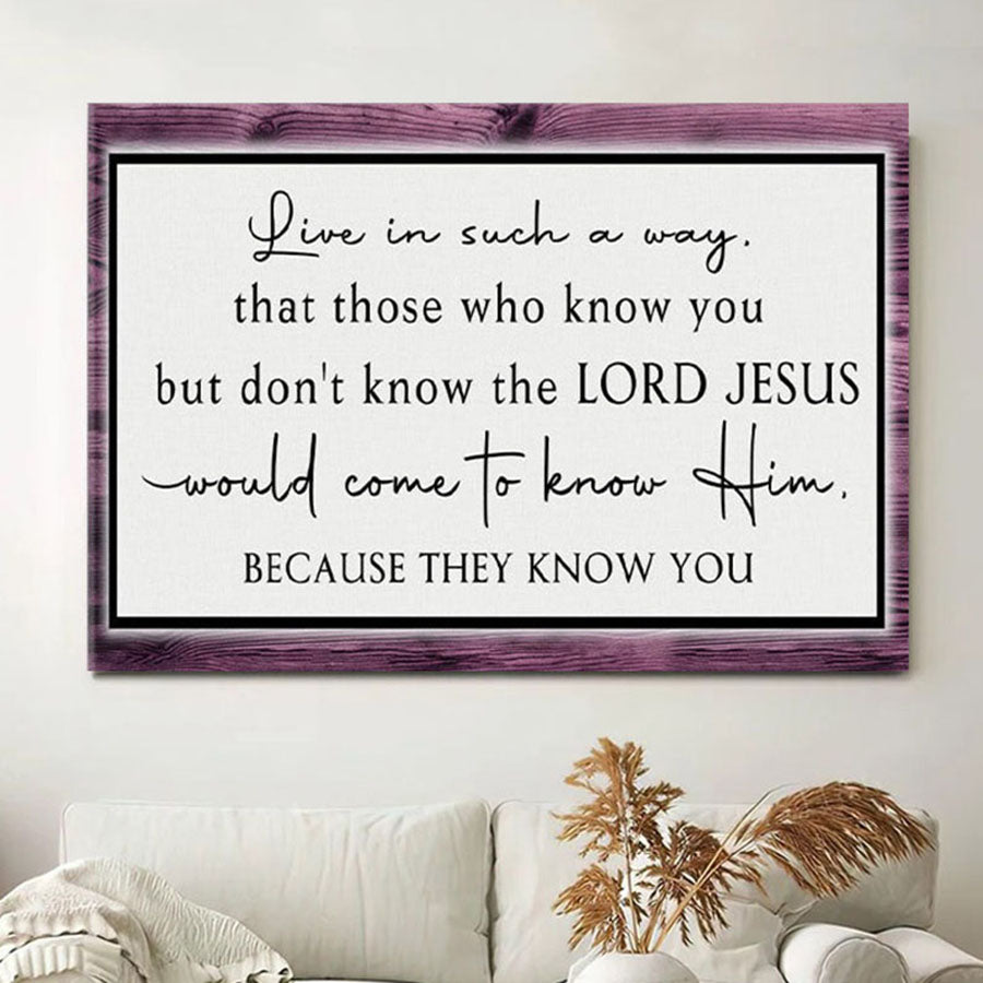 Christian Canvas Wall Art Live In Such A Way That Those Who Know You But Don't Know The Lord Jesus - Christian Wall Decor