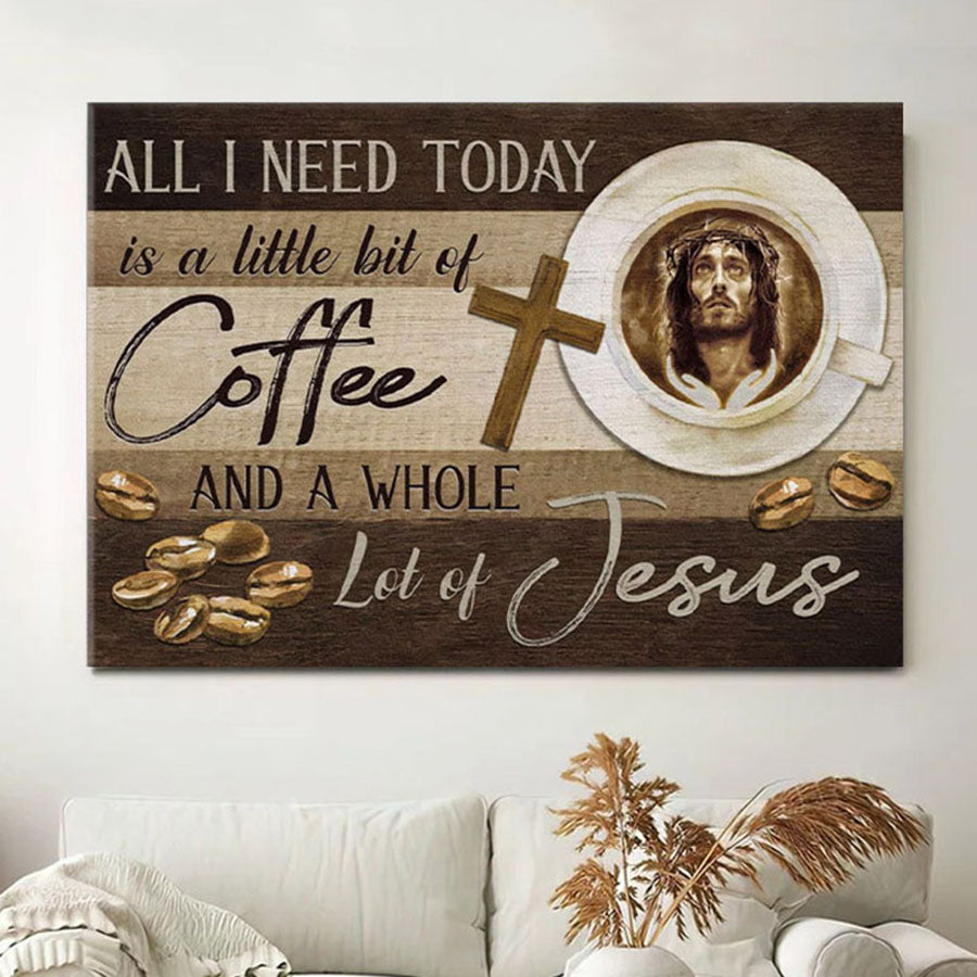 Christian Wall Art All I Need Is Coffee And Jesus Canvas Wall Art - Christian Wall Decor