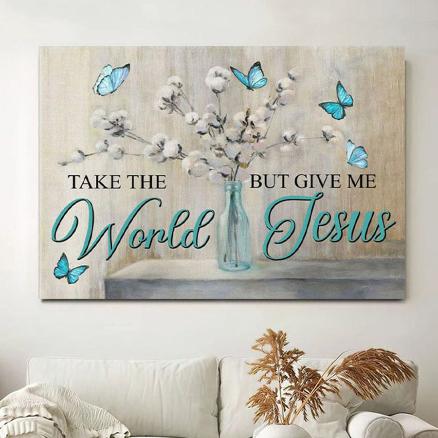 Christian Wall Art Butterfly Take The World But Give Me Jesus Canvas Wall Art - Christian Wall Decor