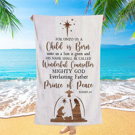 Christian Christmas Isaiah 96 For Unto Us A Child Is Born Beach Towel - Bible Verse Beach Towel - Scripture Beach Towel
